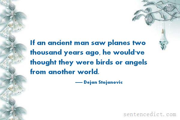 Good sentence's beautiful picture_If an ancient man saw planes two thousand years ago, he would've thought they were birds or angels from another world.