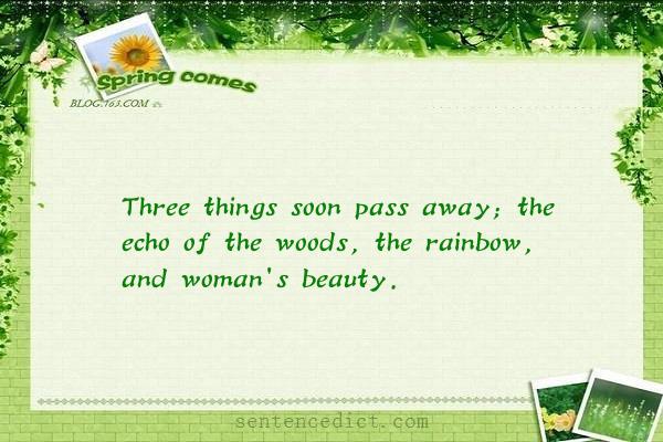 Good sentence's beautiful picture_Three things soon pass away; the echo of the woods, the rainbow, and woman's beauty.