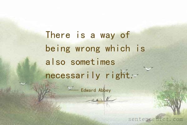 Good sentence's beautiful picture_There is a way of being wrong which is also sometimes necessarily right.