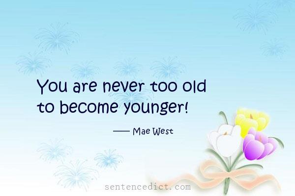 Good sentence's beautiful picture_You are never too old to become younger!