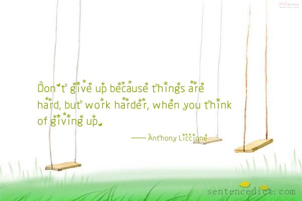 Good sentence's beautiful picture_Don't give up because things are hard, but work harder, when you think of giving up.
