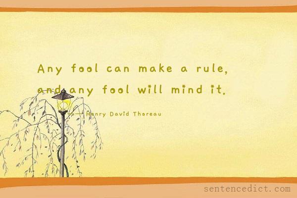 Good sentence's beautiful picture_Any fool can make a rule, and any fool will mind it.