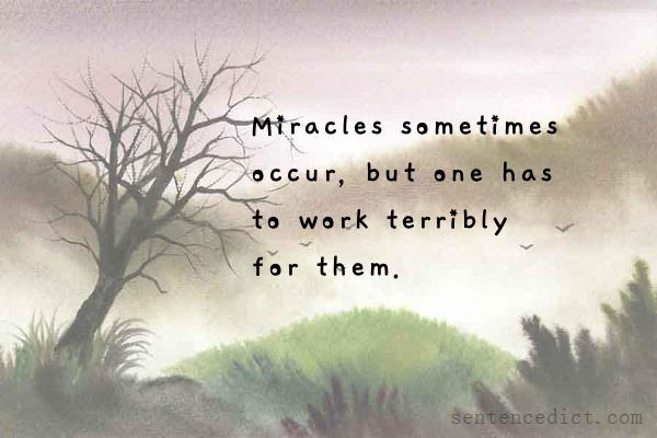 Good sentence's beautiful picture_Miracles sometimes occur, but one has to work terribly for them.