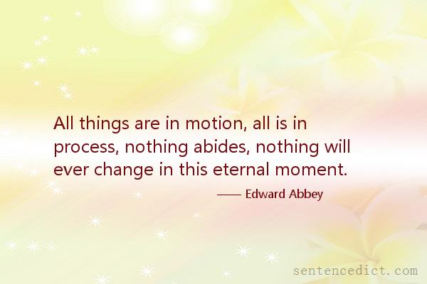 Good sentence's beautiful picture_All things are in motion, all is in process, nothing abides, nothing will ever change in this eternal moment.
