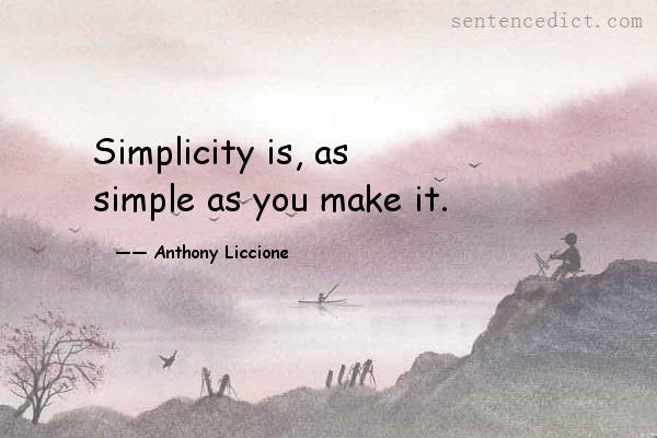 Good sentence's beautiful picture_Simplicity is, as simple as you make it.