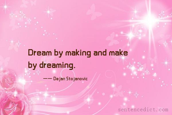 Good sentence's beautiful picture_Dream by making and make by dreaming.