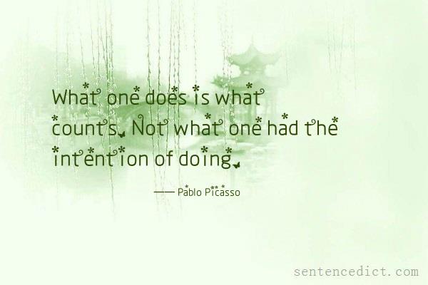Good sentence's beautiful picture_What one does is what counts. Not what one had the intention of doing.