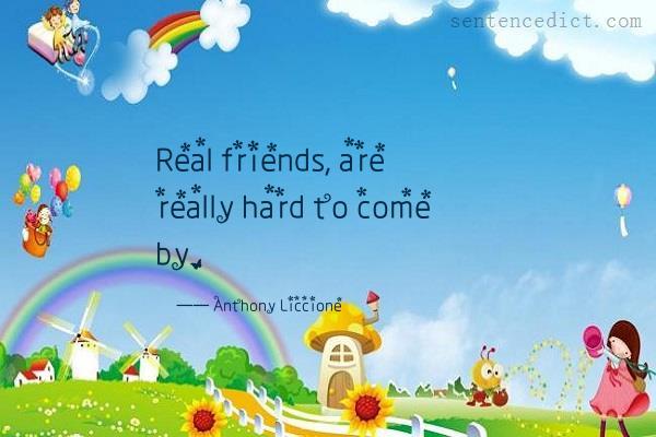 Good sentence's beautiful picture_Real friends, are really hard to come by.