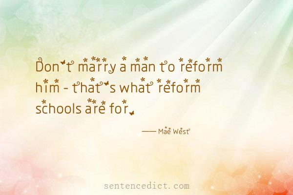 Good sentence's beautiful picture_Don't marry a man to reform him - that's what reform schools are for.