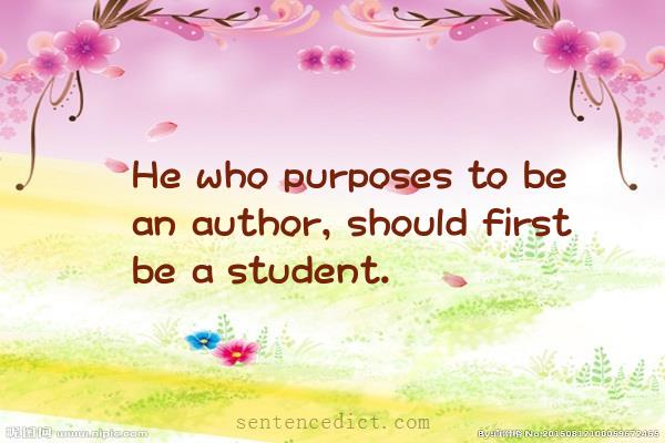 Good sentence's beautiful picture_He who purposes to be an author, should first be a student.
