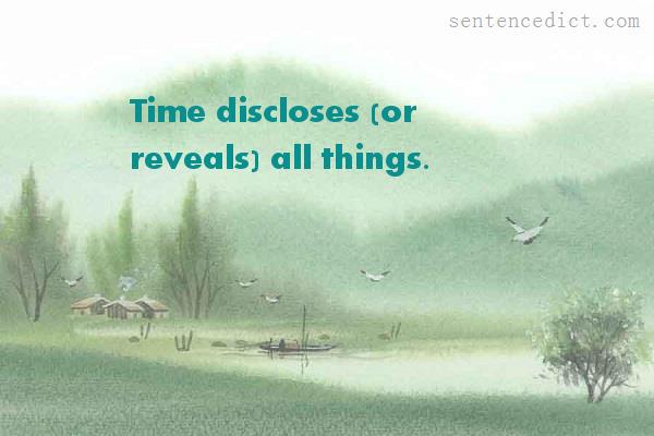 Good sentence's beautiful picture_Time discloses (or reveals) all things.