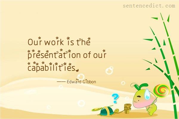Good sentence's beautiful picture_Our work is the presentation of our capabilities.