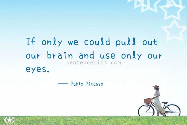 Good sentence's beautiful picture_If only we could pull out our brain and use only our eyes.