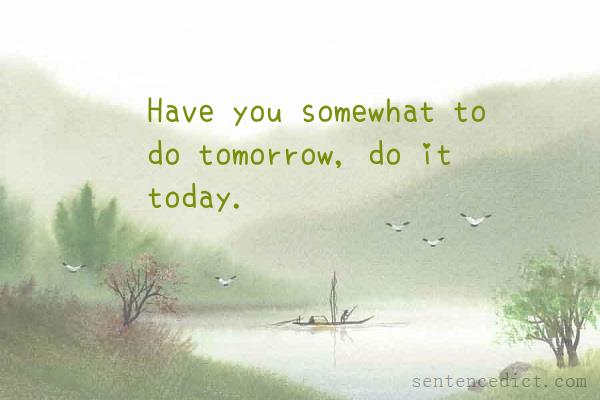 Good sentence's beautiful picture_Have you somewhat to do tomorrow, do it today.