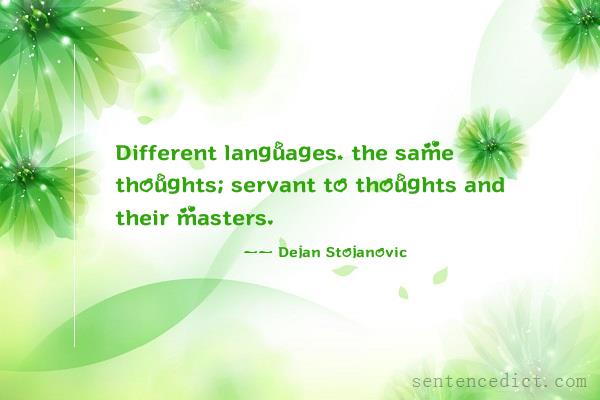 Good sentence's beautiful picture_Different languages, the same thoughts; servant to thoughts and their masters.