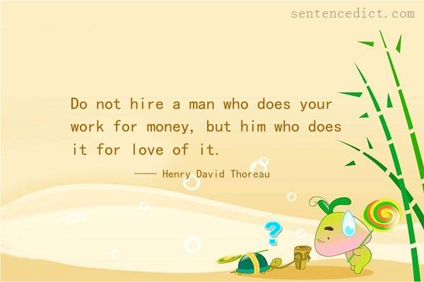 Good sentence's beautiful picture_Do not hire a man who does your work for money, but him who does it for love of it.