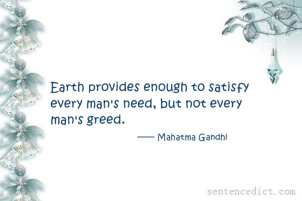 Good sentence's beautiful picture_Earth provides enough to satisfy every man's need, but not every man's greed.