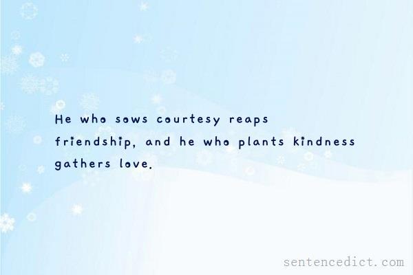 Good sentence's beautiful picture_He who sows courtesy reaps friendship, and he who plants kindness gathers love.