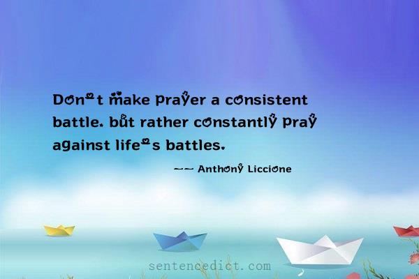 Good sentence's beautiful picture_Don't make prayer a consistent battle, but rather constantly pray against life's battles.