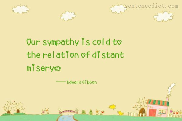Good sentence's beautiful picture_Our sympathy is cold to the relation of distant misery.