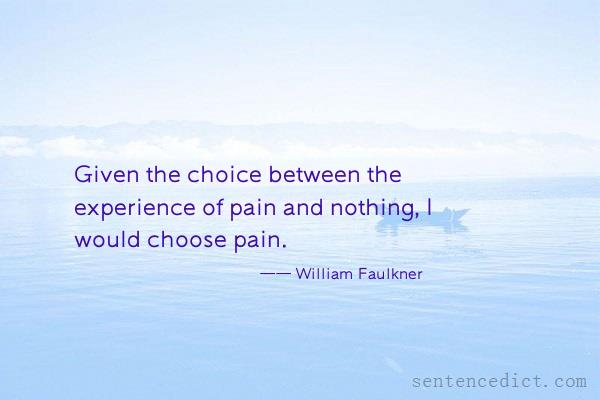 Good sentence's beautiful picture_Given the choice between the experience of pain and nothing, I would choose pain.
