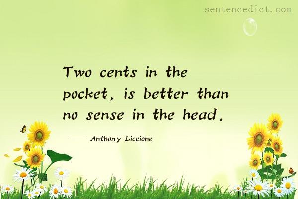 Good sentence's beautiful picture_Two cents in the pocket, is better than no sense in the head.