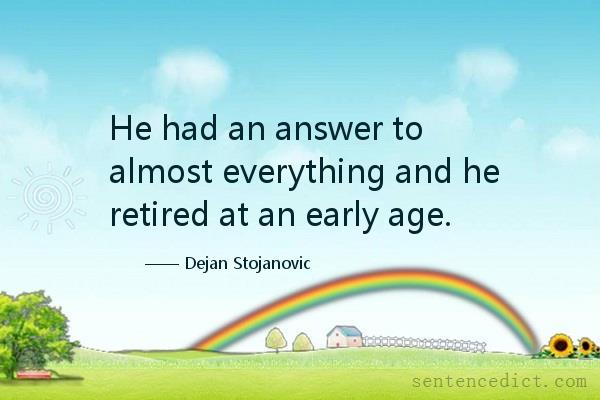 Good sentence's beautiful picture_He had an answer to almost everything and he retired at an early age.