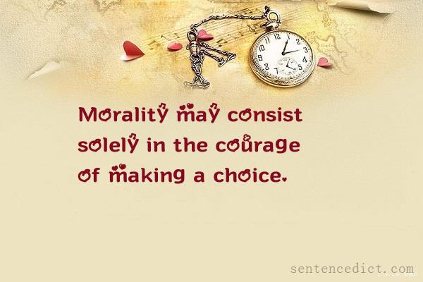 Good sentence's beautiful picture_Morality may consist solely in the courage of making a choice.