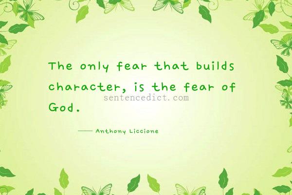 Good sentence's beautiful picture_The only fear that builds character, is the fear of God.