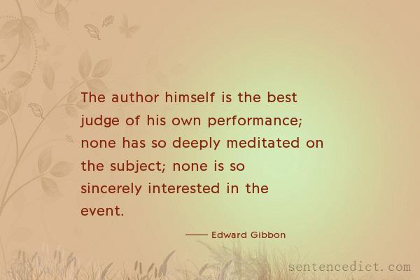 Good sentence's beautiful picture_The author himself is the best judge of his own performance; none has so deeply meditated on the subject; none is so sincerely interested in the event.