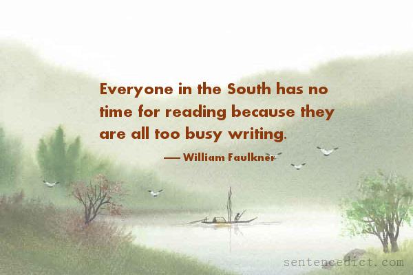 Good sentence's beautiful picture_Everyone in the South has no time for reading because they are all too busy writing.