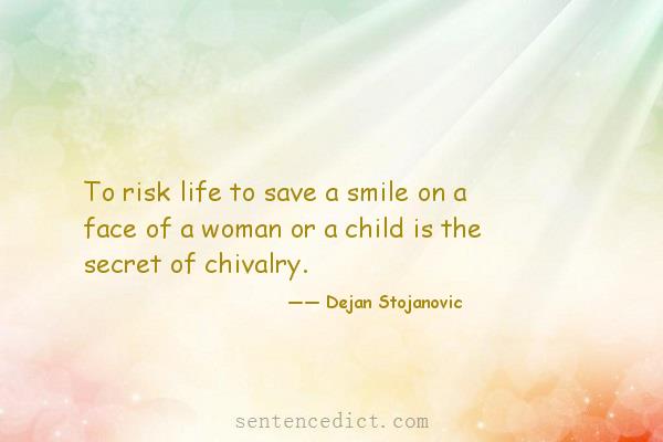 Good sentence's beautiful picture_To risk life to save a smile on a face of a woman or a child is the secret of chivalry.