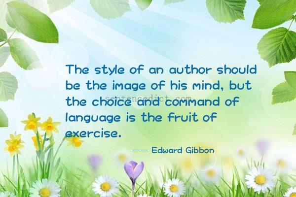 Good sentence's beautiful picture_The style of an author should be the image of his mind, but the choice and command of language is the fruit of exercise.