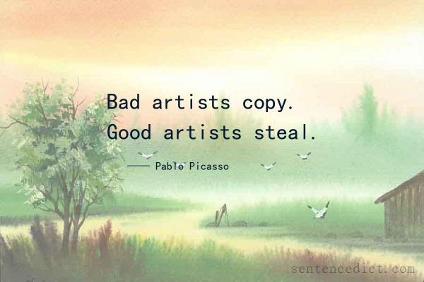 Good sentence's beautiful picture_Bad artists copy. Good artists steal.