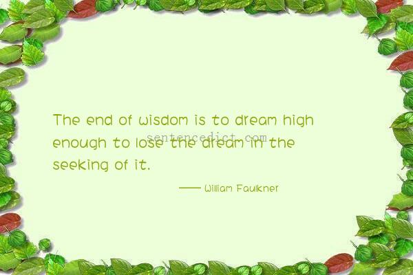 Good sentence's beautiful picture_The end of wisdom is to dream high enough to lose the dream in the seeking of it.