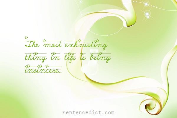 Good sentence's beautiful picture_The most exhausting thing in life is being insincere.
