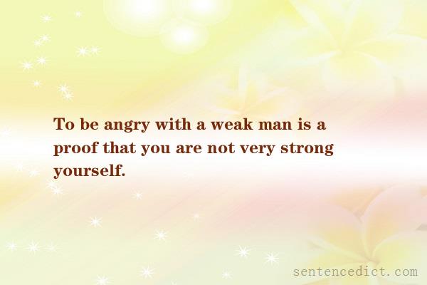Good sentence's beautiful picture_To be angry with a weak man is a proof that you are not very strong yourself.