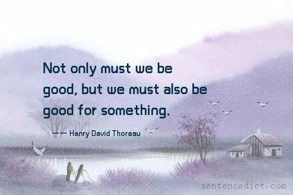 Good sentence's beautiful picture_Not only must we be good, but we must also be good for something.