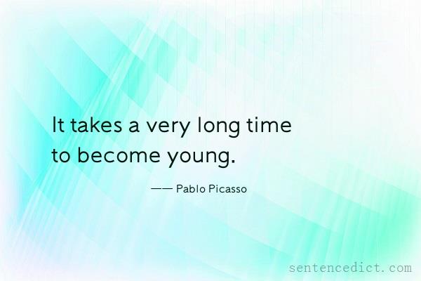 Good sentence's beautiful picture_It takes a very long time to become young.