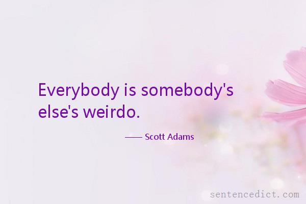Good sentence's beautiful picture_Everybody is somebody's else's weirdo.
