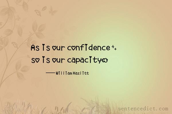 Good sentence's beautiful picture_As is our confidence, so is our capacity.