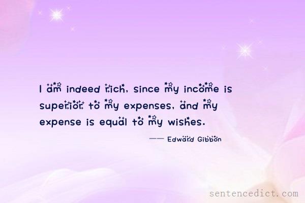 Good sentence's beautiful picture_I am indeed rich, since my income is superior to my expenses, and my expense is equal to my wishes.