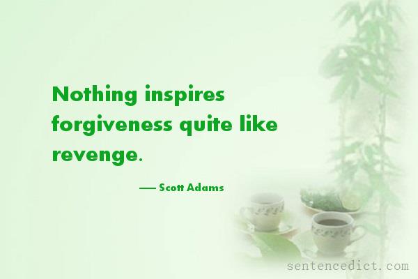 Good sentence's beautiful picture_Nothing inspires forgiveness quite like revenge.
