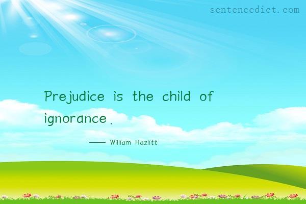 Good sentence's beautiful picture_Prejudice is the child of ignorance.