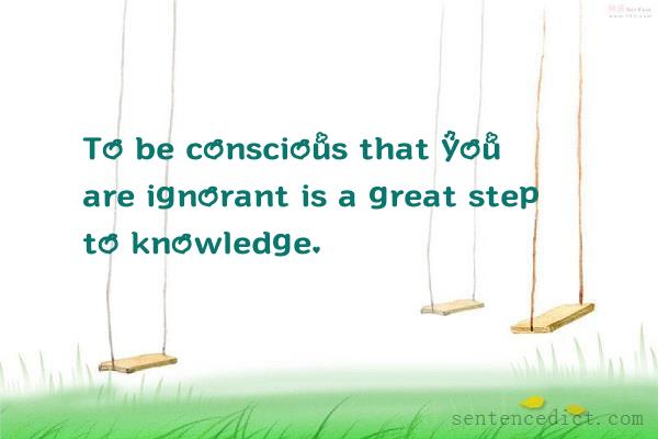 Good sentence's beautiful picture_To be conscious that you are ignorant is a great step to knowledge.