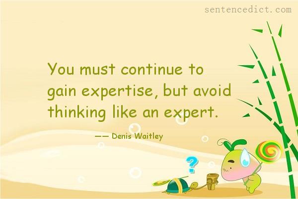 Good sentence's beautiful picture_You must continue to gain expertise, but avoid thinking like an expert.