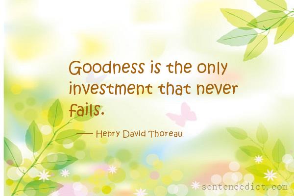 Good sentence's beautiful picture_Goodness is the only investment that never fails.