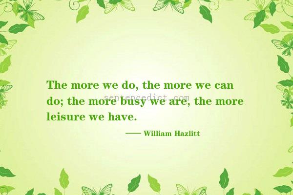 Good sentence's beautiful picture_The more we do, the more we can do; the more busy we are, the more leisure we have.