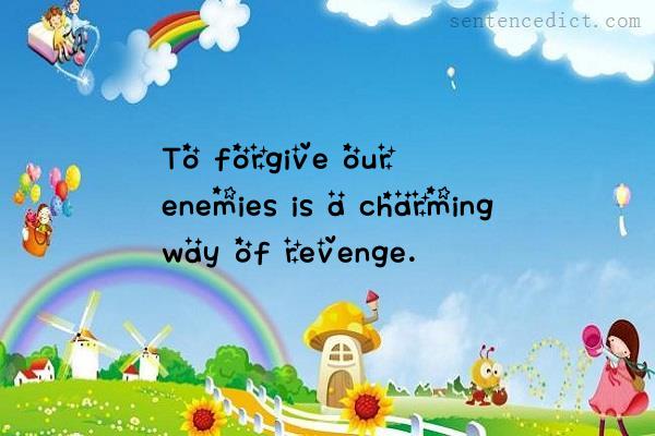 Good sentence's beautiful picture_To forgive our enemies is a charming way of revenge.