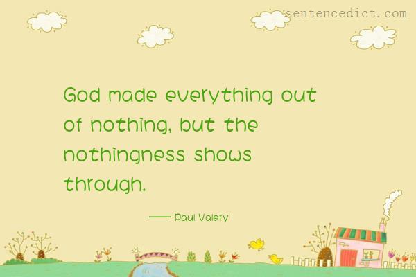 Good sentence's beautiful picture_God made everything out of nothing, but the nothingness shows through.